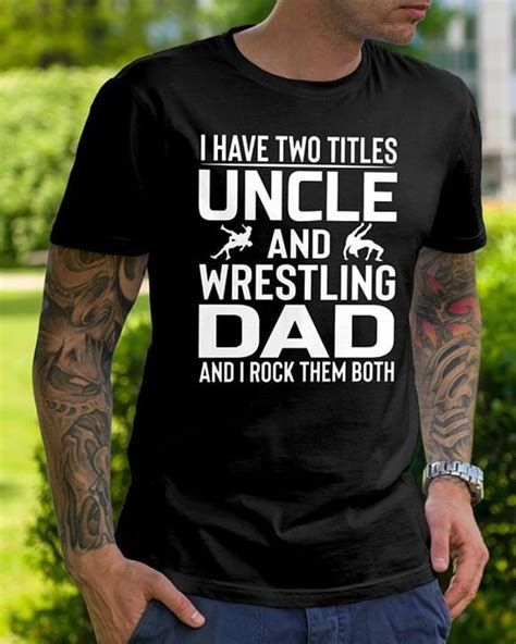 I Have Two Titles Uncle And Wrestling Dad And I Rock Them Both Shirt