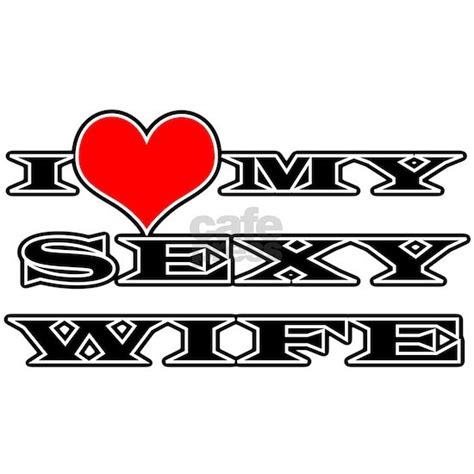 I Love My Sexy Wife Wall Decal By Johnnyb Cafepress