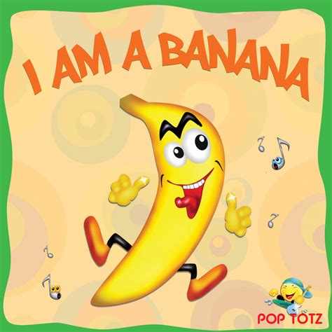 I Am A Banana Song And Lyrics By Pop Totz Spotify