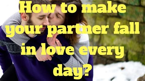 How To Make Your Partner Fall In Love Every Day Youtube