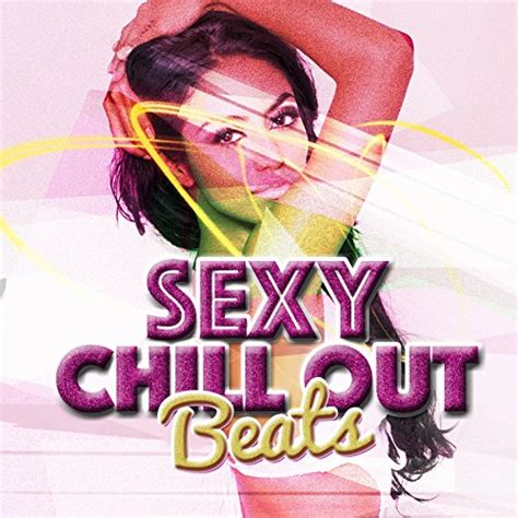 Play Sexy Chill Out Beats By Chillstep Unlimited Sexy Music Ibiza Playa Del Mar Dj On Amazon Music