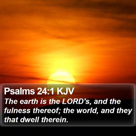 Psalms 241 Kjv The Earth Is The Lords And The Fulness Thereof