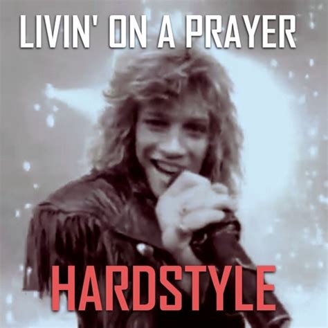 The song is considered the band's signature song. Bon Jovi - Living On A Prayer (HARDSTYLE REMIX by High ...