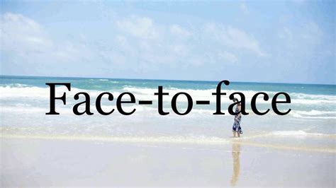 How To Pronounce Face To Face🌈🌈🌈🌈🌈🌈pronunciation Of Face To Face Youtube
