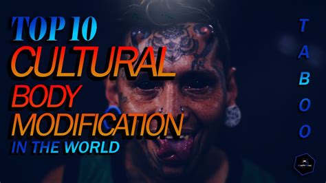 Top 10 Cultural Body Modification Fascinating Examples Mastermind