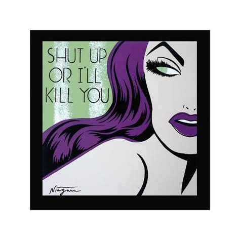 Shut Up Or Ill Kill You Giclee Print By Niagara