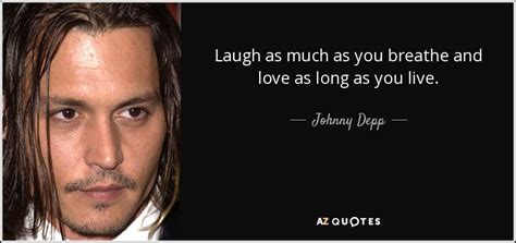 Johnny Depp Quote Laugh As Much As You Breathe And Love As Long