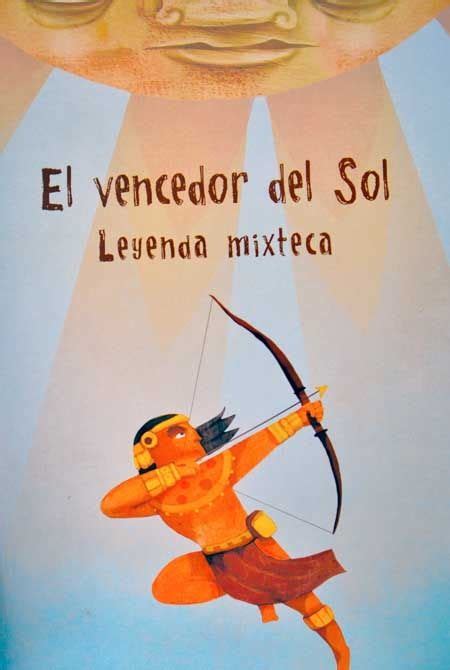 Dejemos Que Corra El Aire Leyenda Mixteca El Flechador Del Sol