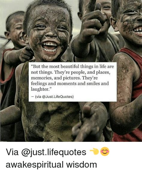 but the most beautiful things in life are not things they re people and places memories and