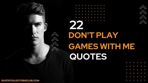 22 Badass Dont Play Games With Me Quotes