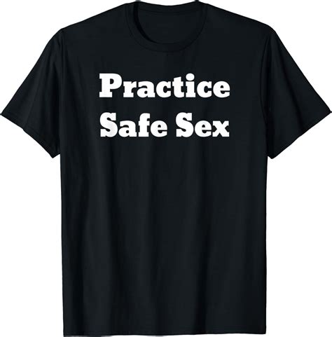 Practice Safe Sex T Shirt Clothing
