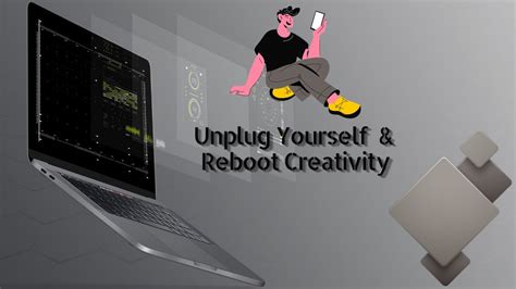 How To Unplug Yourself And Reboot Creativity