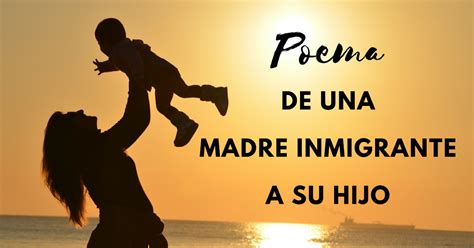Poema De Una Madre Inmigrante A Su Hijo Soplo De Gracia