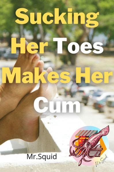Sucking Her Toes Makes Her Cum By Mr Squid EBook Barnes Noble