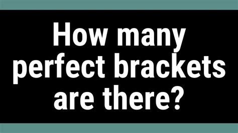 How Many Perfect Brackets Are There Youtube