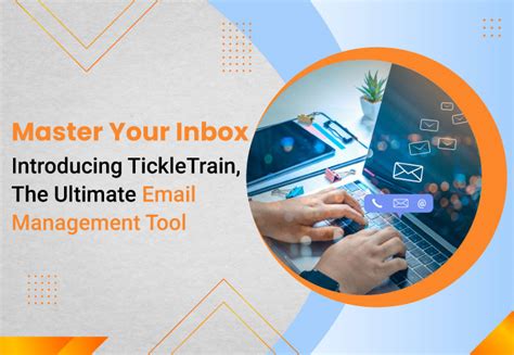Master Your Inbox Introducing Tickletrain The Ultimate Email