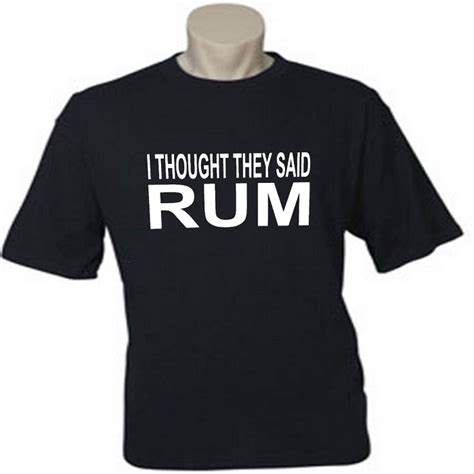 I Thought They Said Rum Men S Universal Fit T Shirt Shirts T