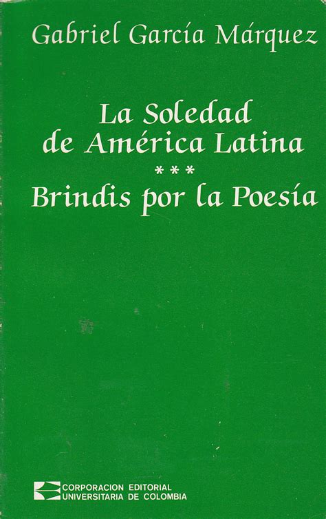 LA SOLEDAD DE AMERICA LATINA BRINDIS POR LA POESIA 1ª EDICION by