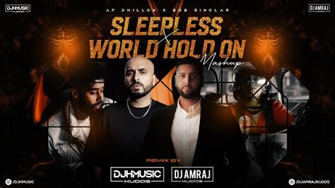 Sleepless X World Hold On Mashup Ap Dhillon Dj H Music Dj Amraj Youtube