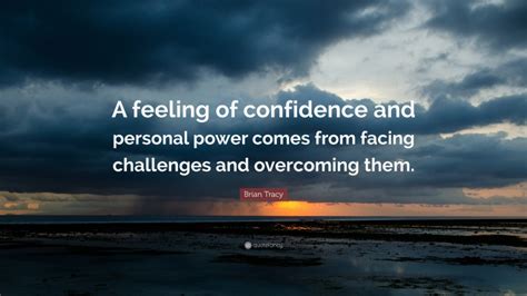 Brian Tracy Quote “a Feeling Of Confidence And Personal Power Comes