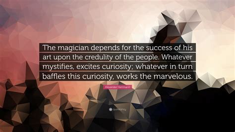 Alexander Herrmann Quote The Magician Depends For The Success Of His