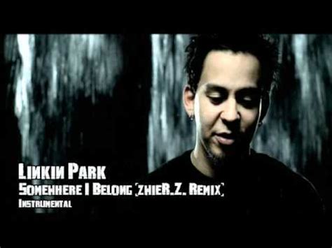 Fans of linkin park mainly agree that this song—describing the anguish, discomfort, anger—allows people to know that they're not alone. Linkin Park - Somewhere I Belong (Remix) - Instrumental ...