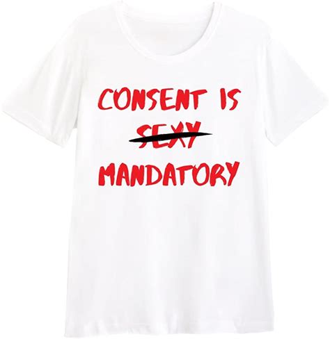 Consent Is Sex Mandatory Shirt Feminism Feminst Sassy T Shirt Unisex