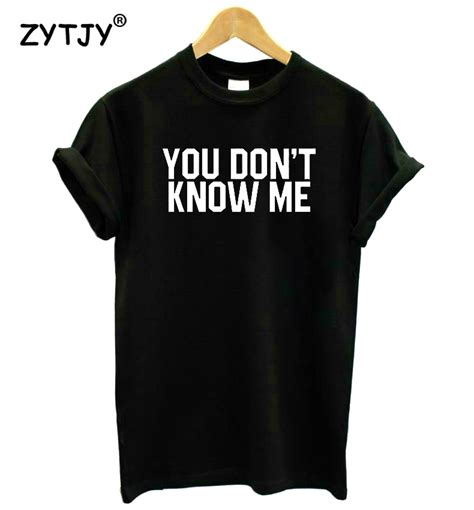 you dont know me letters print women tshirt cotton funny t shirt for lady girl top tee hipster