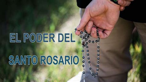 El Poder Del Santo Rosario Youtube