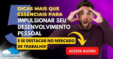 Dicas Essenciais Para Impulsionar Seu Desenvolvimento Pessoal