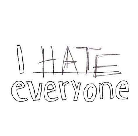 Quotes About Hating Everyone Quotesgram
