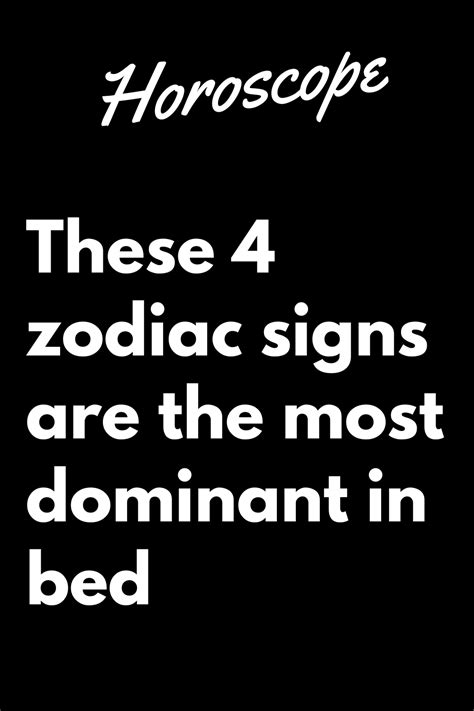 These 4 Zodiac Signs Are The Most Dominant In Bed Zodiac Signs Zodiac Signs In Bed Zodiac