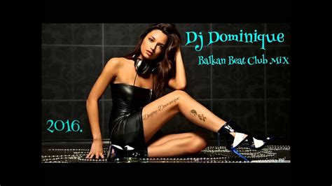 Dj Dominique Balkan Beat Club Mix 2k16 Youtube