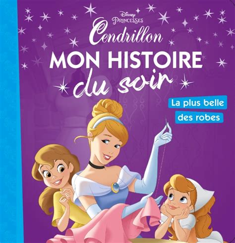 Cendrillon Mon Histoire Du Soir La Plus Belle Des Robes Disney