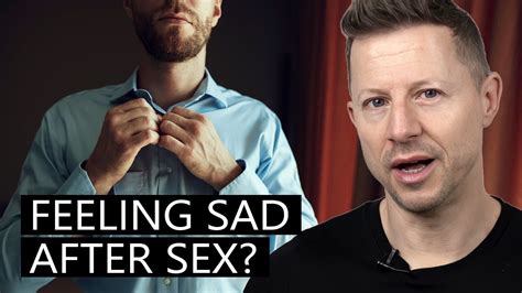 feeling sad after sex men experience postcoital dysphoria too youtube