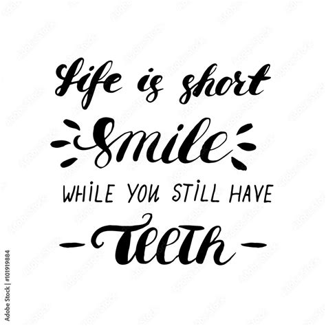 Life Is Short Smile While You Still Have Teeth Hand Painted Ink Brush