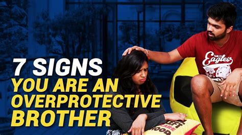 7 Signs That You Re An Overprotective Brother Relation Askmen India Youtube