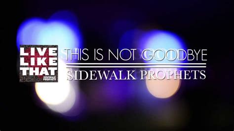 Check spelling or type a new query. Sidewalk Prophets- This Is Not Goodbye (Official Lyric ...