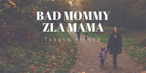 Bad Mommy Z A Mama Tarryn Fisher Nie Teraz Bo Czytam