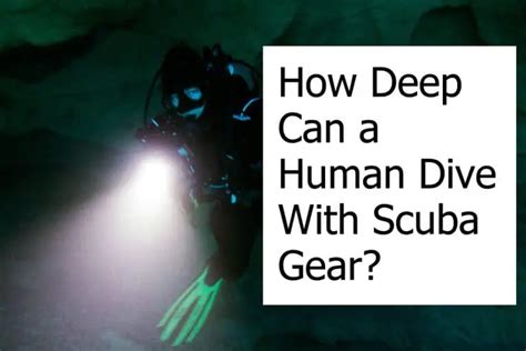 How Deep Can A Human Dive With Scuba Gear What Is The Deepest