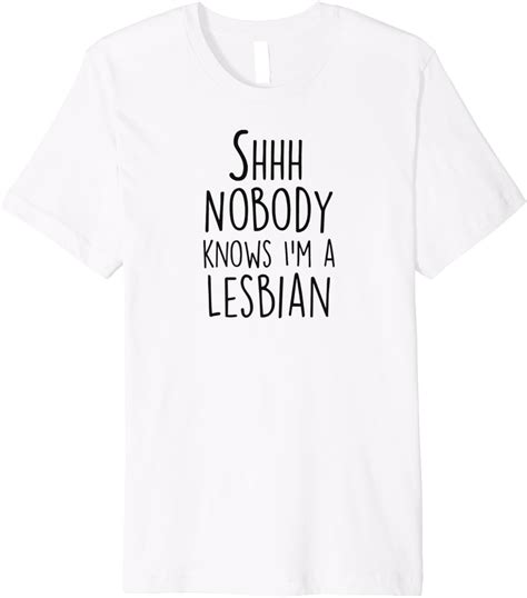 Shhh Nobody Knows Im A Lesbian Funny Sarcastic Gay Pride Premium T Shirt Clothing