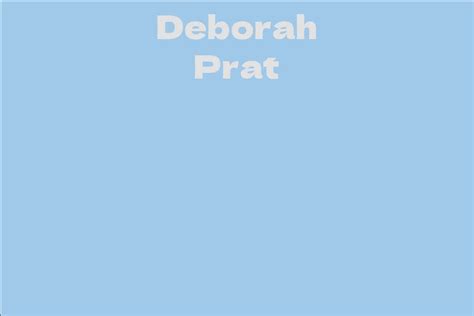 Deborah Prat Facts Bio Career Net Worth Aidwiki