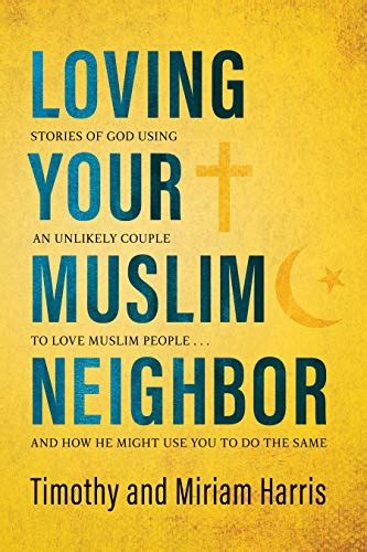 loving your muslim neighbor stories of god using an unlikely couple to love muslim