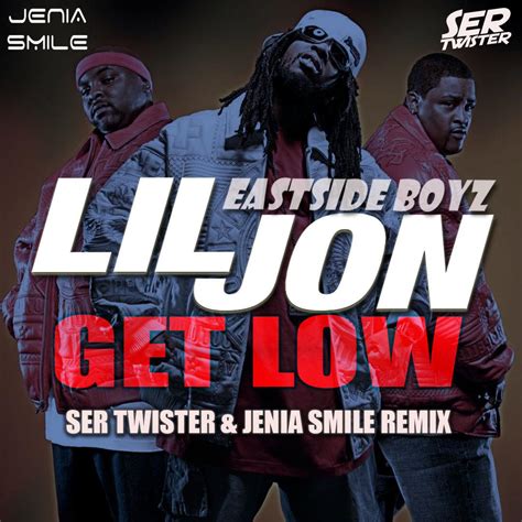 Lil Jon And The East Side Boyz Get Low Ser Twister And Jenia Smile Remix