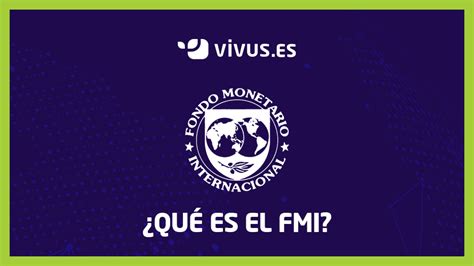¿qué es el fondo monetario internacional o fmi
