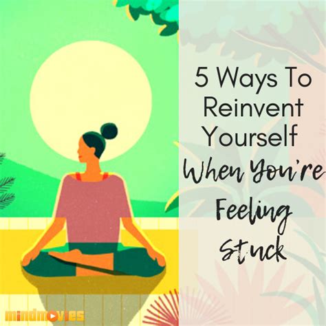 5 Ways To Reinvent Yourself When Youre Feeling Stuck