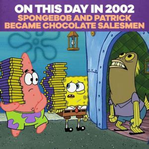 Maybe you would like to learn more about one of these? On THIS DAY IN 2002 SPONGEBOB AND PATRICK BECAME CHOCOLATE ...