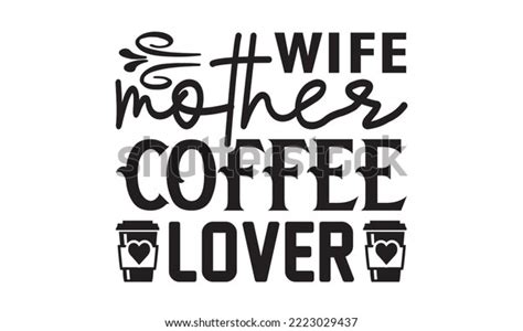 wife mother coffee lover svg coffee stock vector royalty free 2223029437 shutterstock
