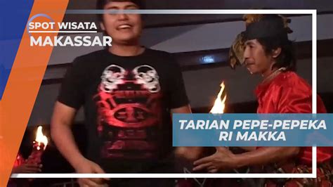 Pepe Pepeka Ri Makka Seni Tari Unik Menggunakan Api Khas Dari Makassar