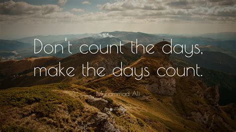 Muhammad Ali Quote Dont Count The Days Make The Days